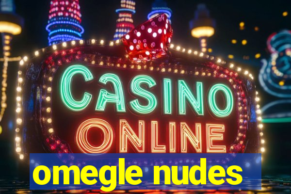 omegle nudes
